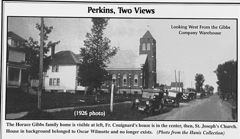 Perkins, Two Views. Looking West from the Gibbs Company Warehouse. (1926 photo). The Horace Gibbs family home is visible at left, Fr. Couignard's house is in the center, then, St. Joseph's Church. House in the background belonged to Oscar Wilmotte and no longer exists. (Photo from the Hanis Collection)